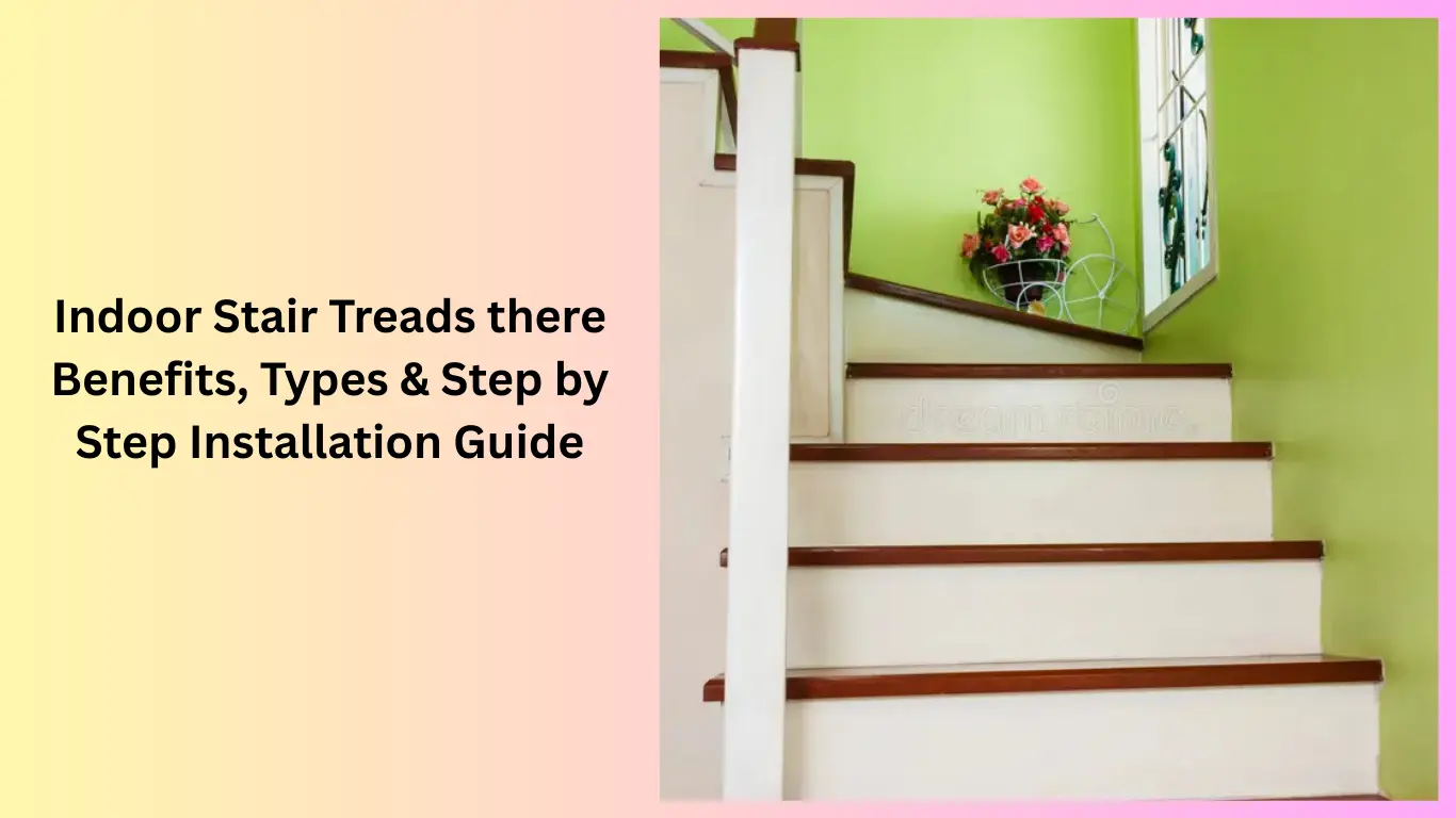 Indoor Stair Treads there Benefits, Types & Step by Step Installation Guide